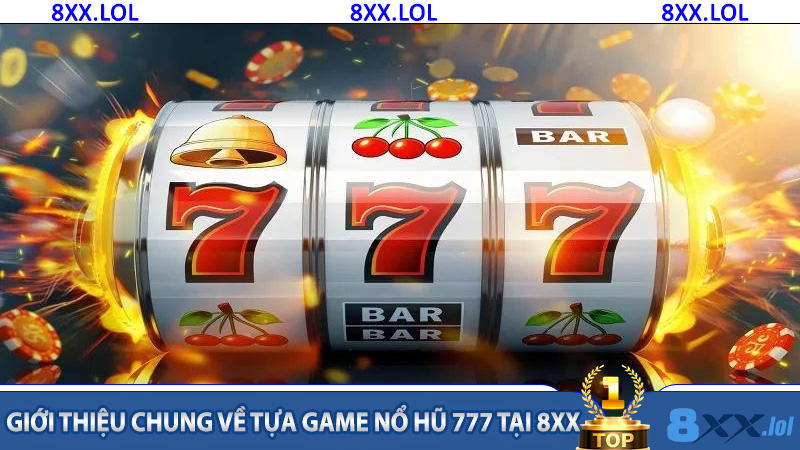 Giới thiệu chung về tựa game nổ hũ 777 tại 8xx