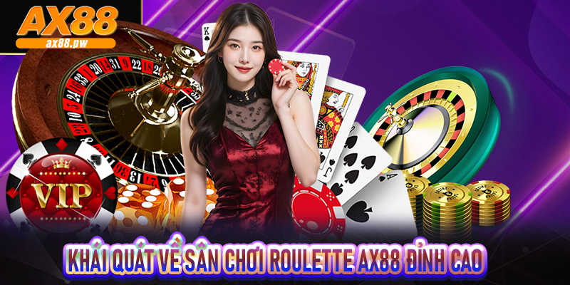 Khái quát về sân chơi Roulette Ax88 đỉnh cao