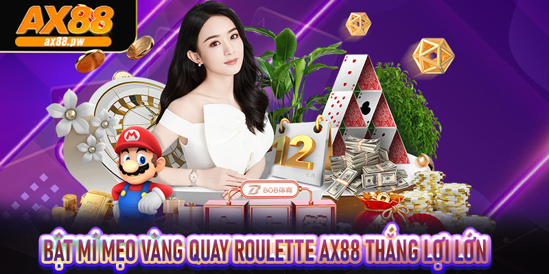 Bật mí mẹo vàng quay Roulette Ax88 thắng lợi lớn