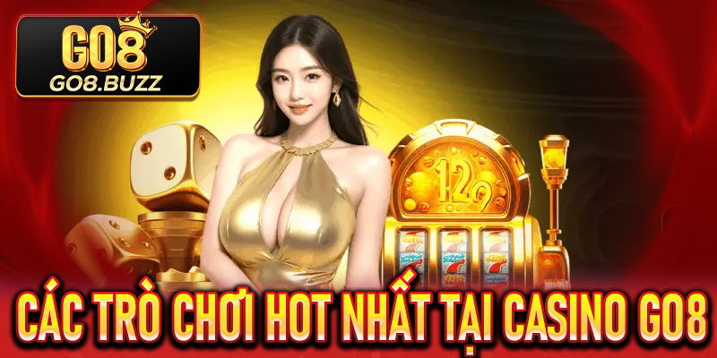 Các trò chơi hot nhất tại Casino Go8