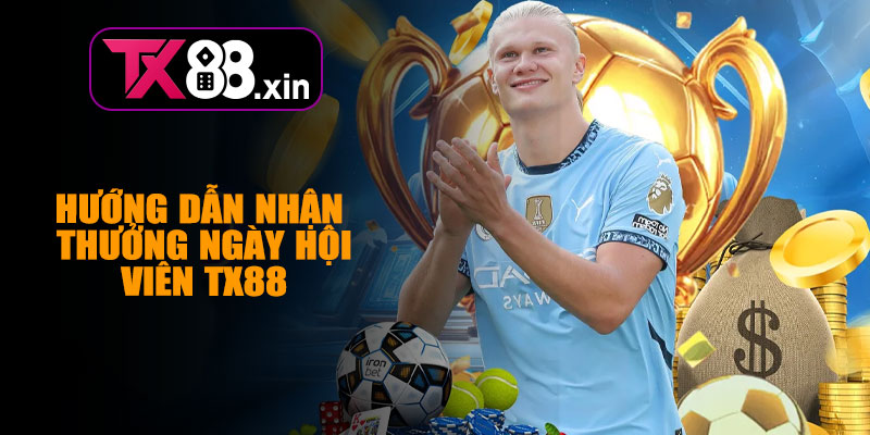 Hướng Dẫn Nhận Thưởng Ngày Hội Viên TX88
