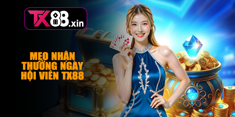 Mẹo Nhận Thưởng Ngày Hội Viên TX88 