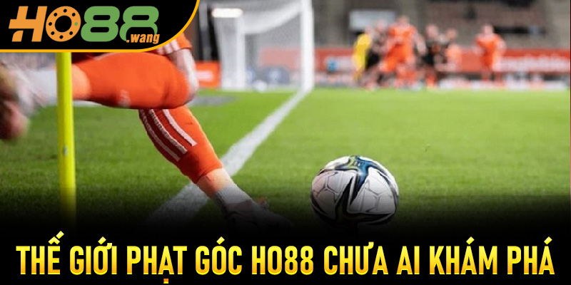 Thế Giới Phạt Góc Ho88 Chưa Ai Khám Phá