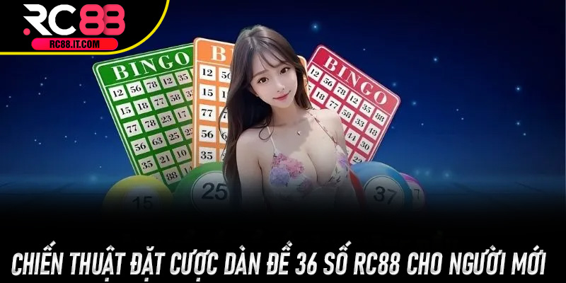 Chiến thuật đặt cược Dàn Đề 36 Số Rc88 cho người mới